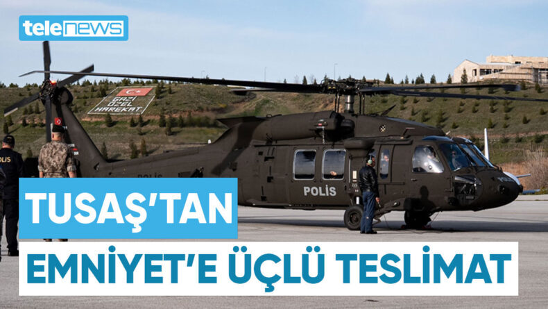 TUSAŞ’TAN EMNİYET’E ÜÇLÜ TESLİMAT