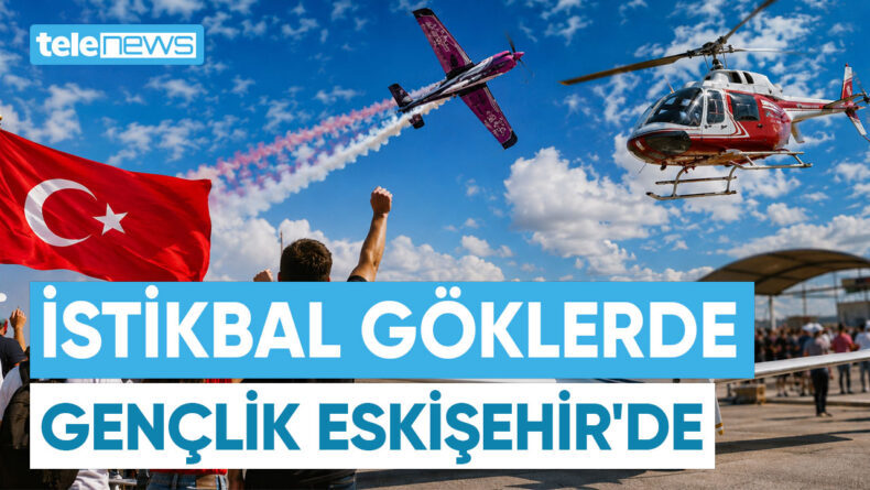 İSTİKBAL GÖKLERDE GENÇLİK ESKİŞEHİR’DE