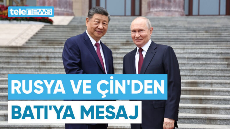 RUSYA VE ÇİN’DEN BATI’YA MESAJ