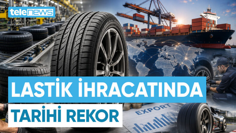 LASTİK İHRACATINDA TARİHİ REKOR