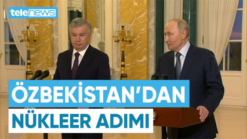 ÖZBEKİSTAN’DAN NÜKLEER ADIMI