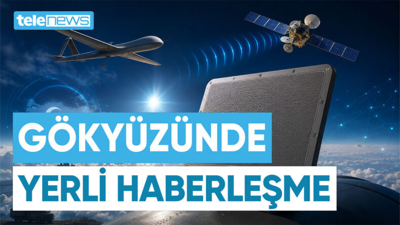 GÖKYÜZÜNDE YERLİ HABERLEŞME GÜCÜ