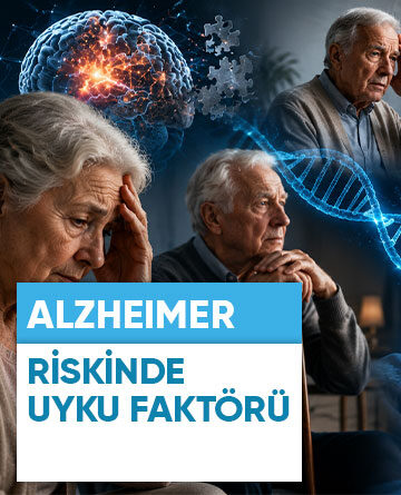 ALZHEIMER RİSKİNDE UYKU FAKTÖRÜ