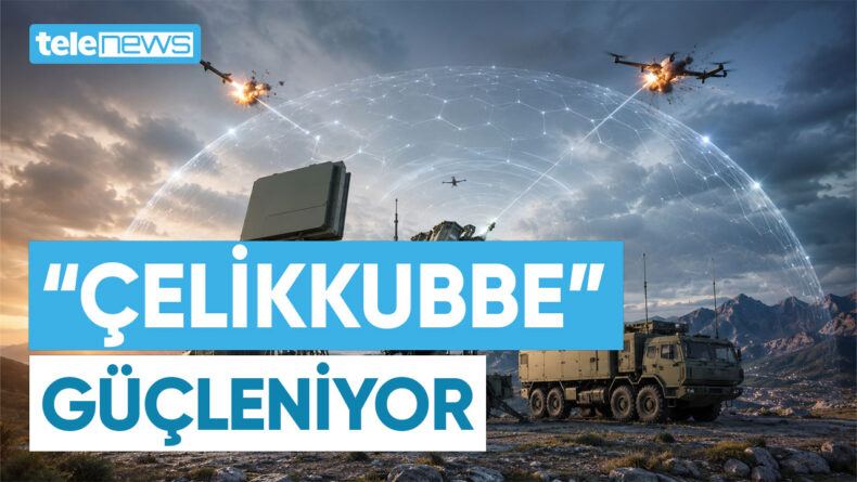 “ÇELİKKUBBE” GÜÇLENİYOR