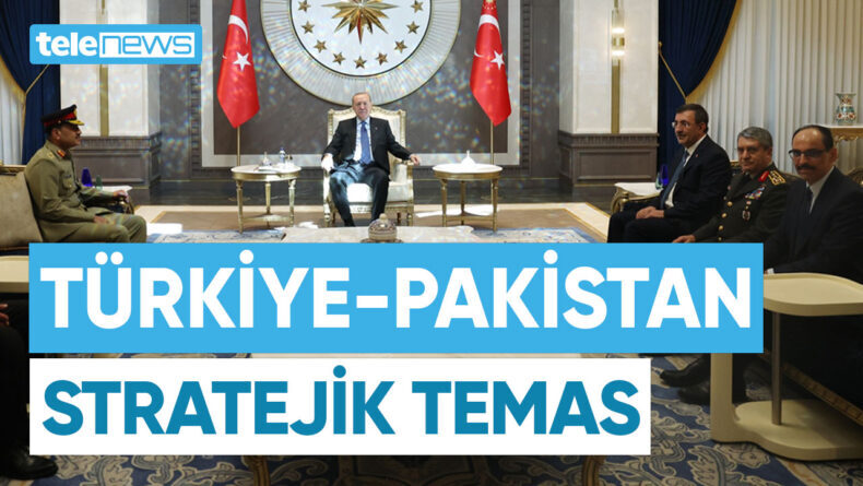 TÜRKİYE VE PAKİSTAN’DAN STRATEJİK TEMAS