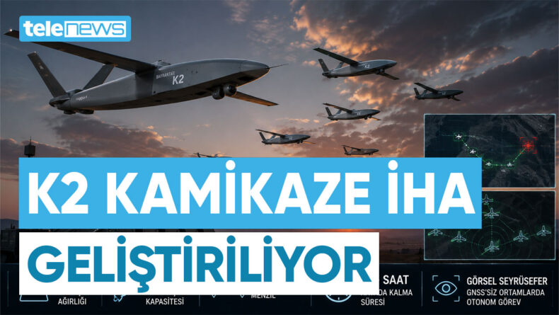 K2 KAMİKAZE İHA GELİŞTİRİLİYOR