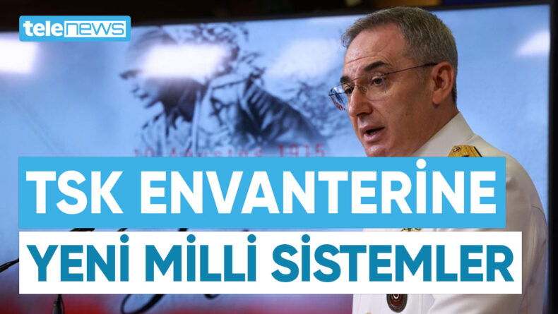 TSK ENVANTERİNE YENİ MİLLİ SİSTEMLER